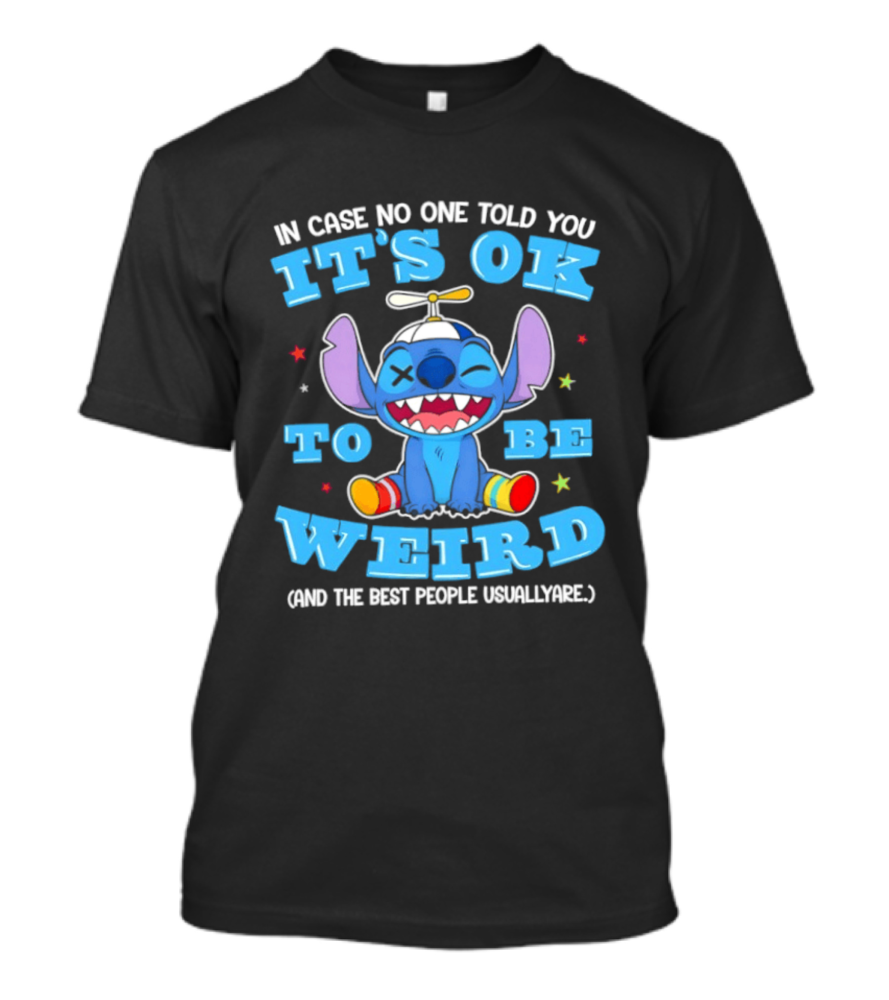 Stitch In Case No One Told You It's OK To Be Weird And The Best People Usually Are T-Shirt
