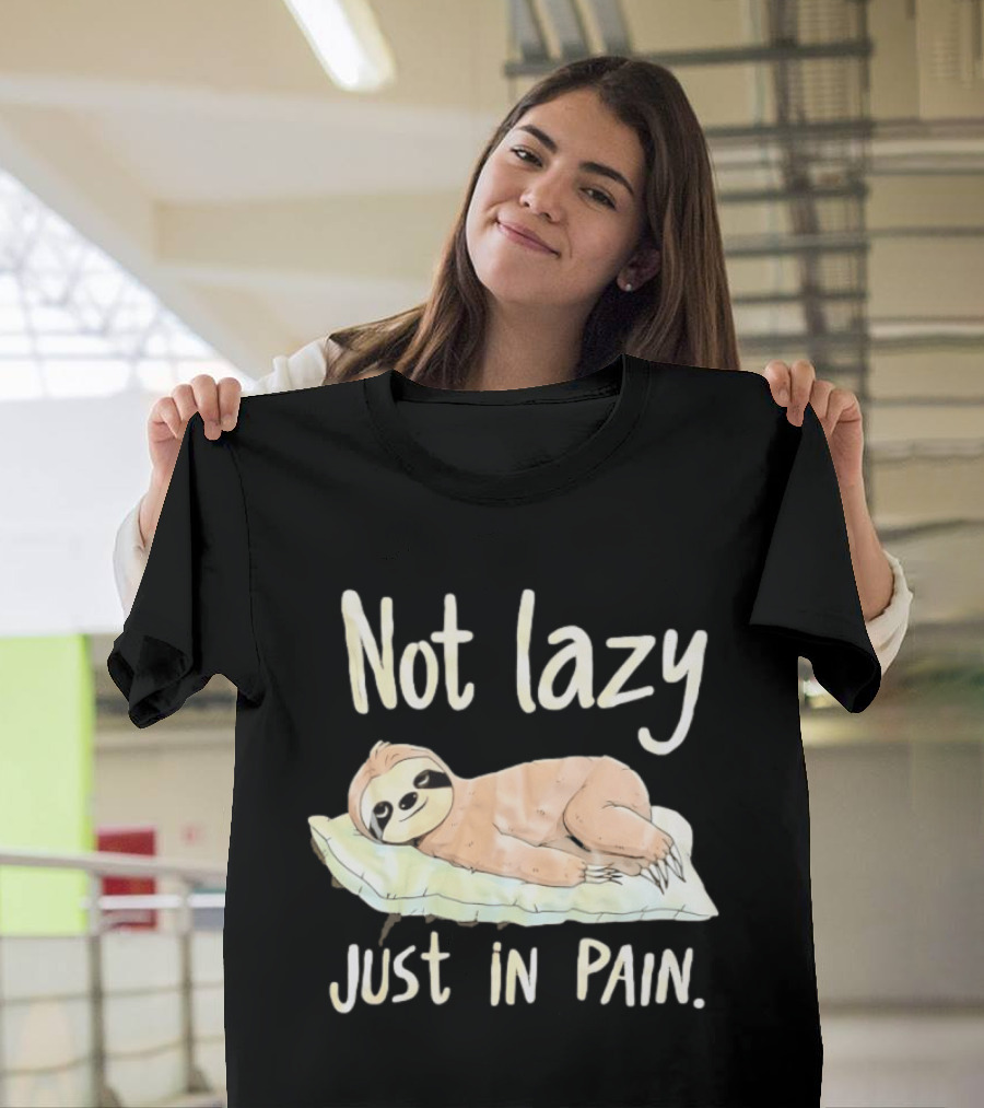 Not Lazy Just In Pain Sloth Humor T-Shirt