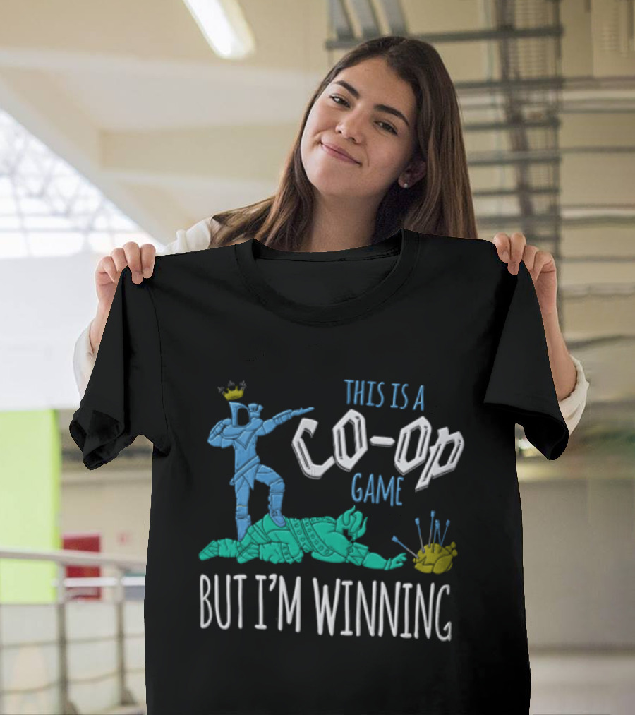 This Is A Co Op Game But I'm Winning T-Shirt