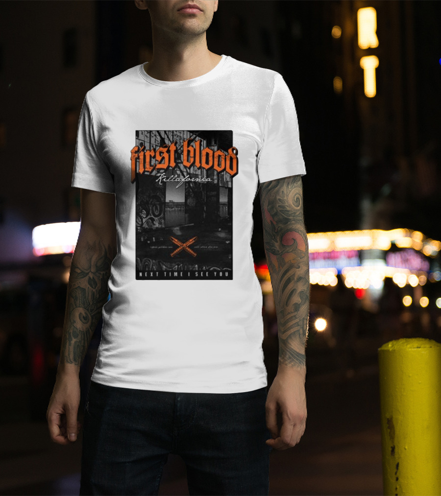 First Blood Killafornia Next Time I See You Graffiti T-Shirt
