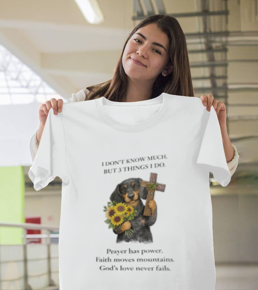 I Don't Know Much But 3 Things I Do Prayer Has Power Faith Moves Mountains God's Love Dog Holding Cross And Sunflowers T-Shirt