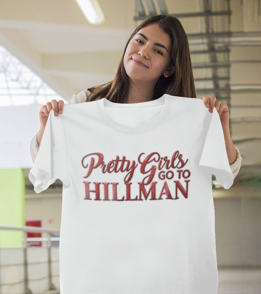Pretty Girls Go To Hillman College Fashion T-Shirt