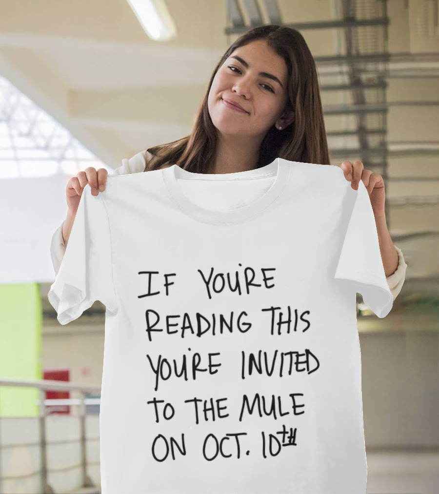 If You're Reading This You're Invited To The Mule On Oct 10th Event T-Shirt