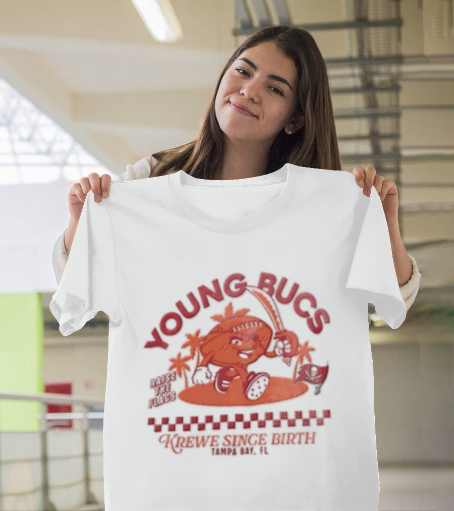 Young Bucs Raise The Flags Krewe Singe Birth Tampa Bay Buccaneers T-Shirt