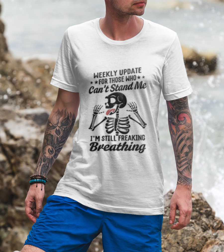 Weekly Update Still Freaking Breathing Skeleton Tongue Out Humor T-Shirt