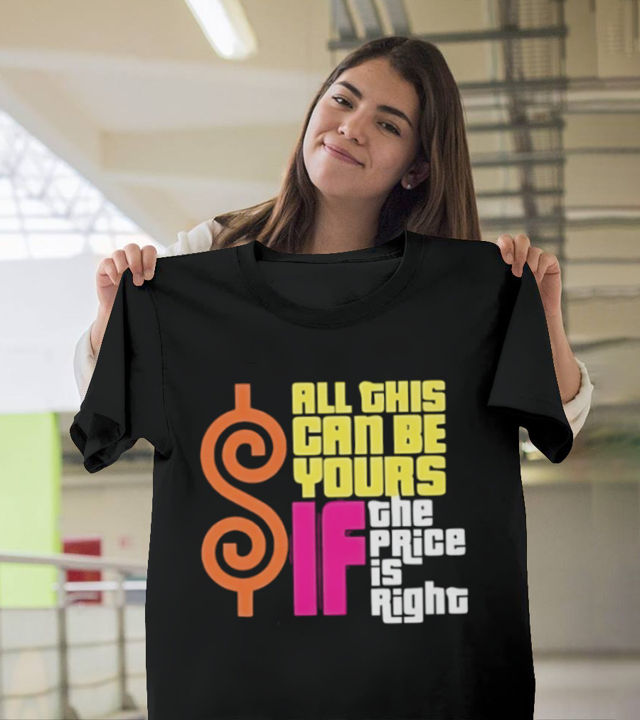 All This Can Be Yours If The Price Is Right Dollar T-Shirt