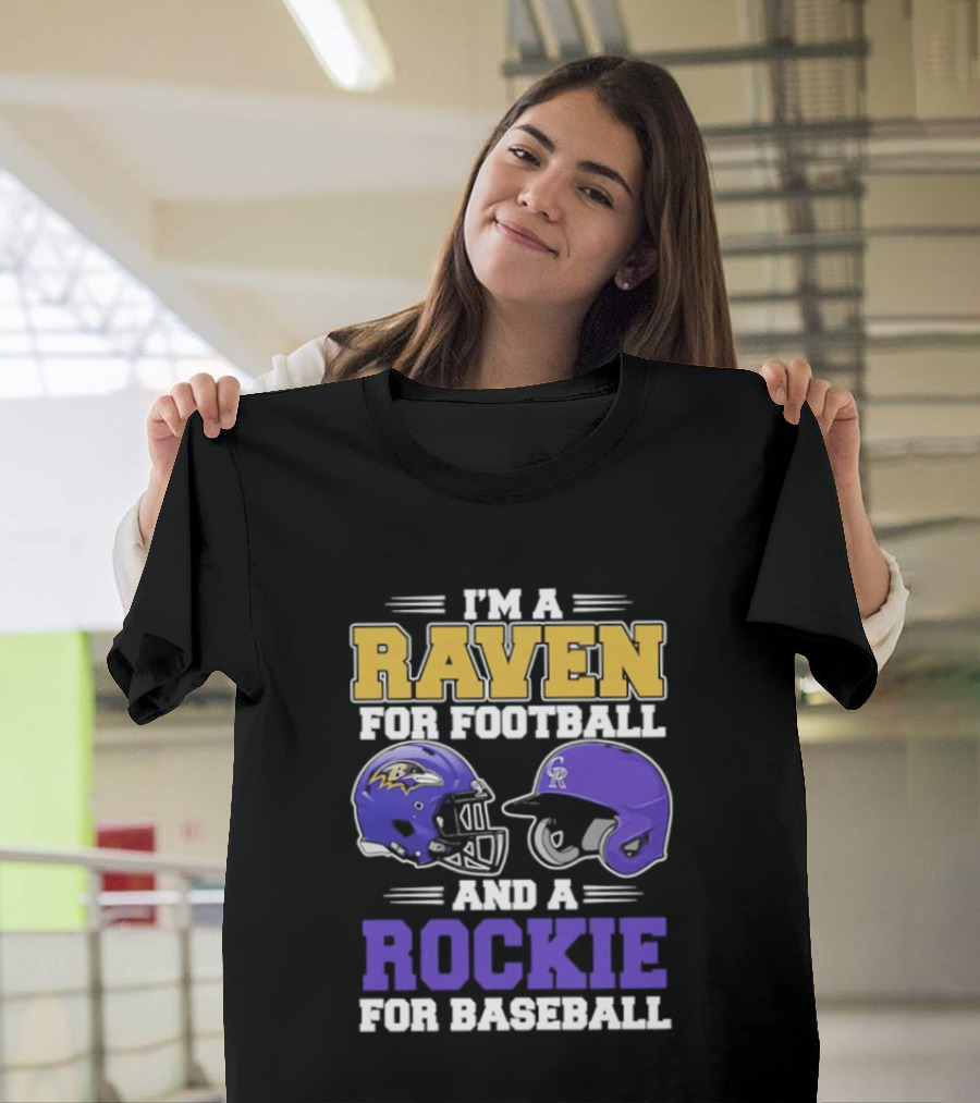 I'm A Raven For Football And A Rockie For Baseball T-Shirt