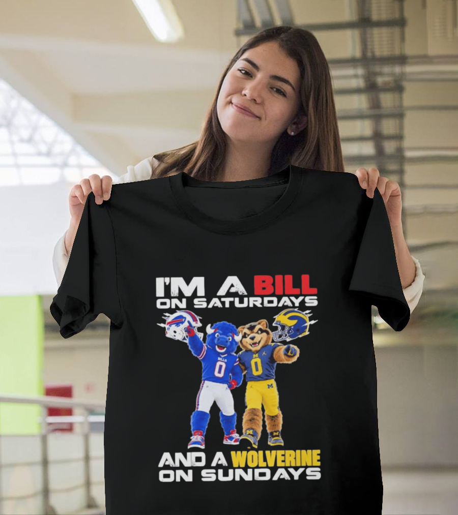 I'm A Bill On Saturdays And A Wolverine On Sundays Buffalo Bills Michigan Wolverines Football Mascots T-Shirt
