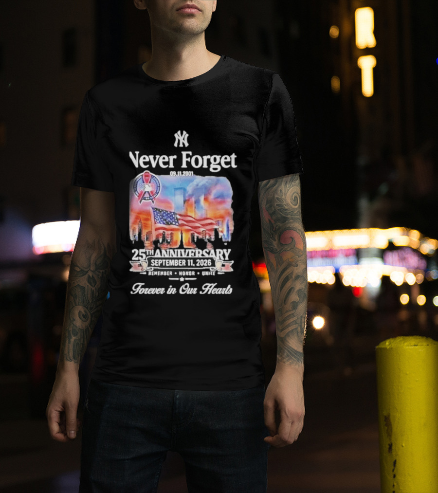 New York Yankees Never Forget 9 11 25th Anniversary September 11 2026 FDNY NYPD Forever In Our Hearts T-Shirt