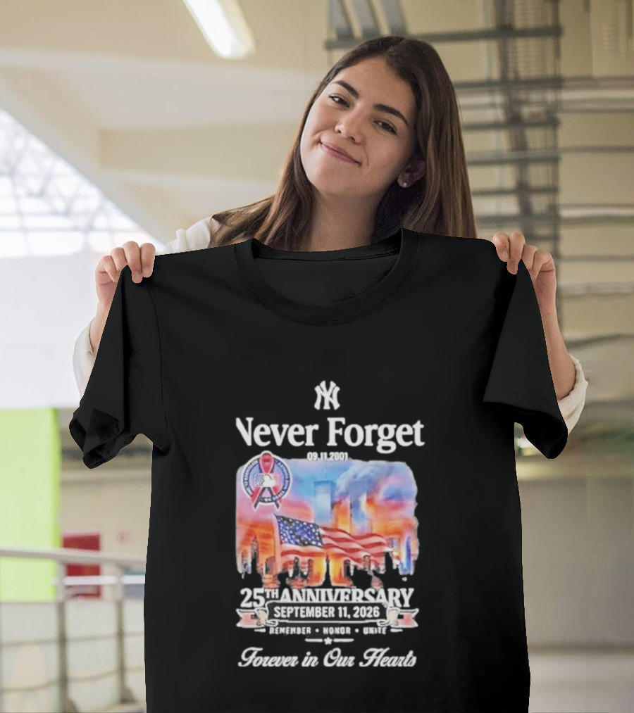 New York Yankees Never Forget 9 11 25th Anniversary September 11 2026 FDNY NYPD Forever In Our Hearts T-Shirt