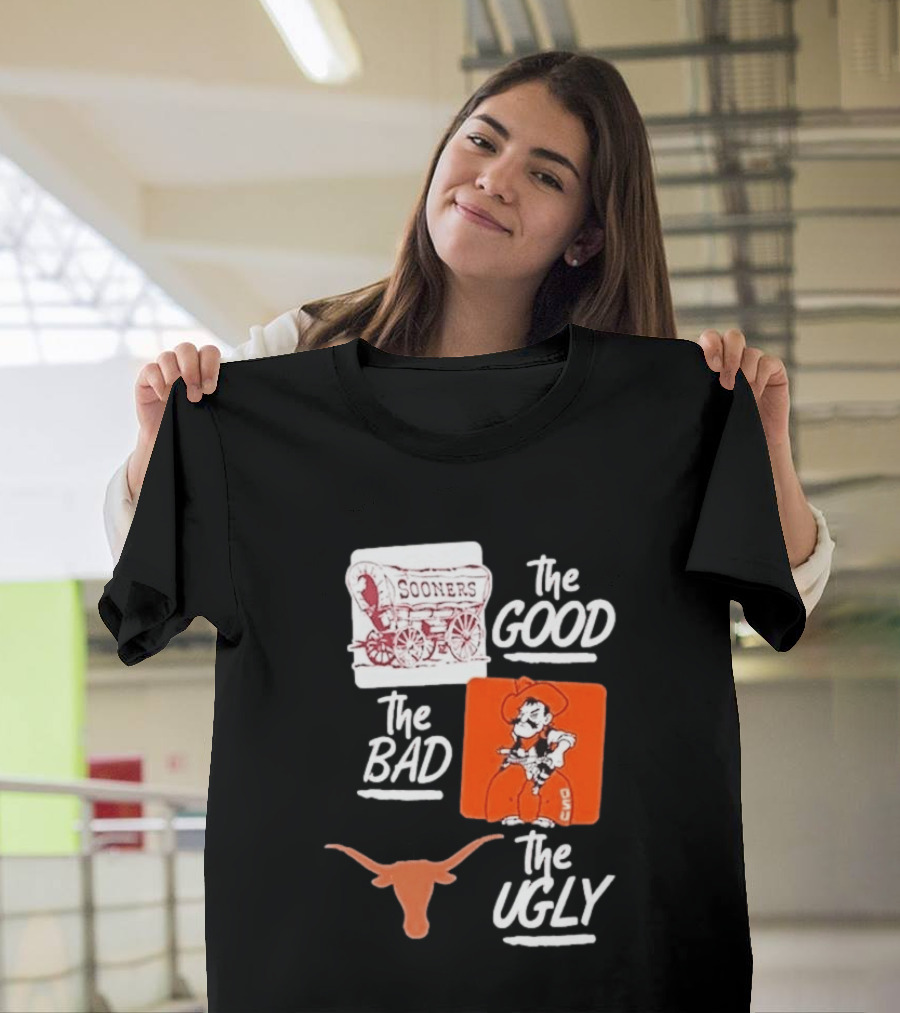 Oklahoma Sooners The Good Oklahoma State Cowboys The Bad Texas Longhorns The Ugly T-Shirt