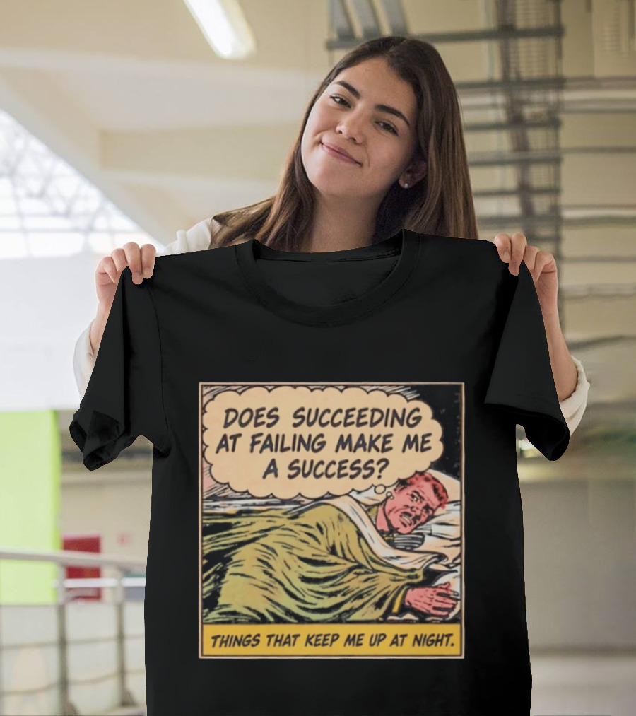 Does Succeeding At Failing Make Me A Success Things That Keep Me Up At Night Comic T-Shirt