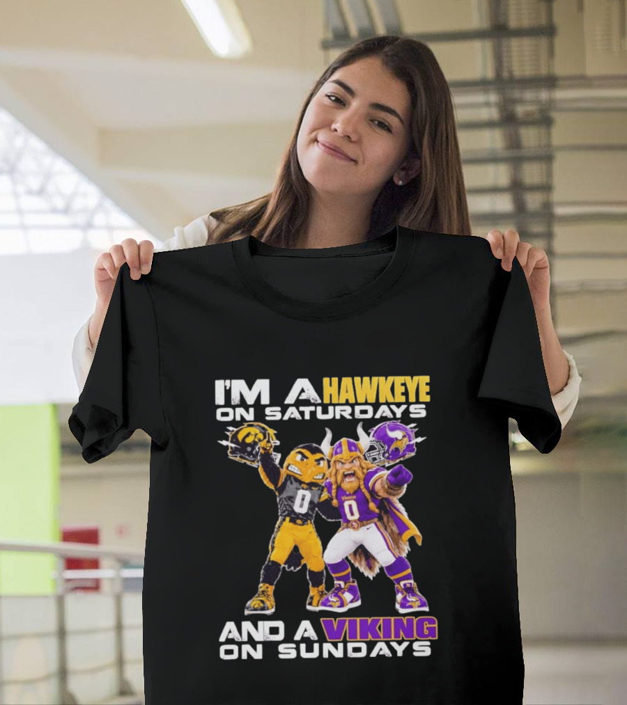 I'm A Hawkeye On Saturdays And A Viking On Sundays Iowa Hawkeyes X Minnesota Vikings Football Mascots T-Shirt
