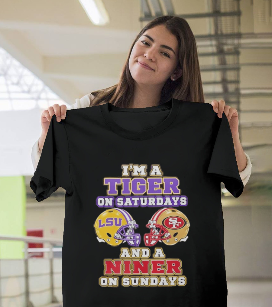 I'm A Tiger On Saturdays LSU Football And A Niner On Sundays 49ers Helmets T-Shirt