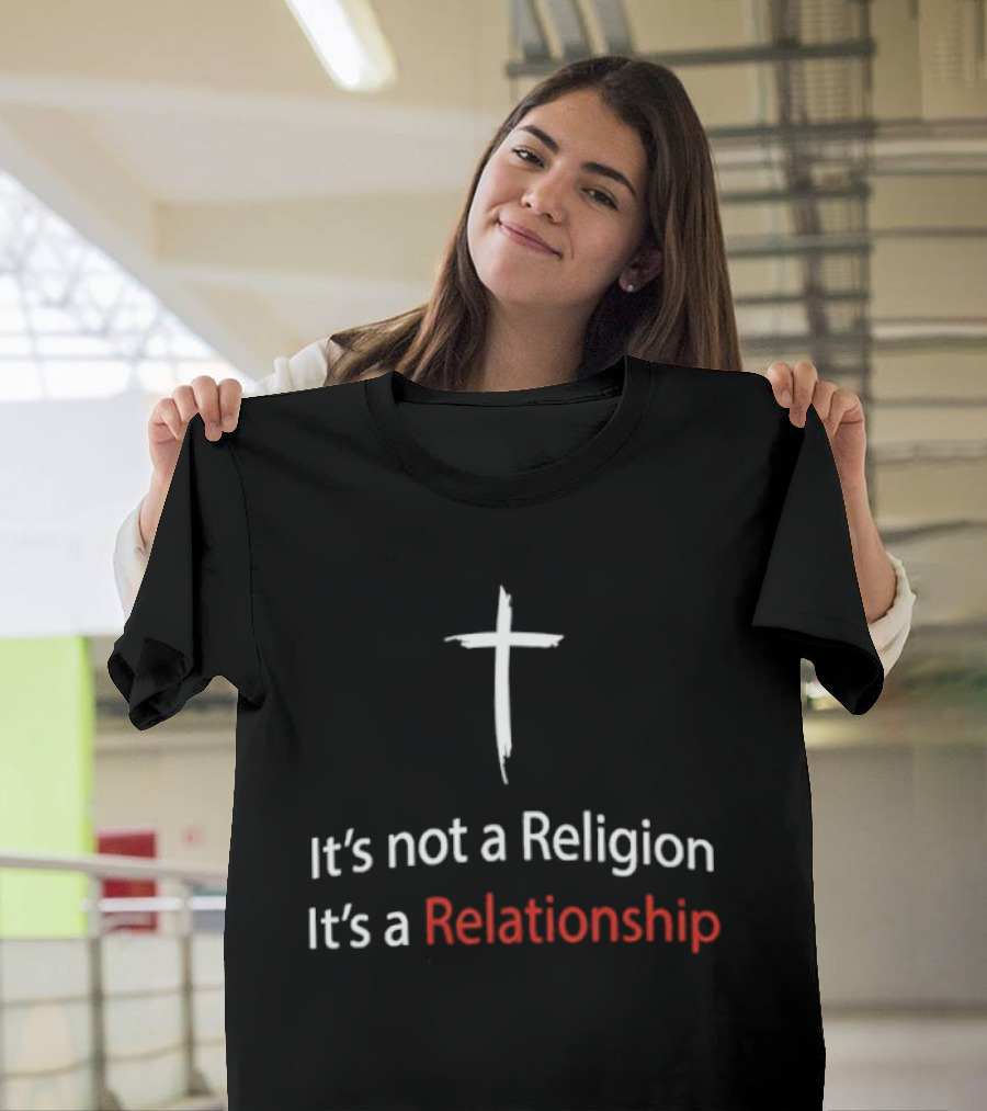 It's Not A Religion It's A Relationship Christian Cross Symbol Faith Message T-Shirt