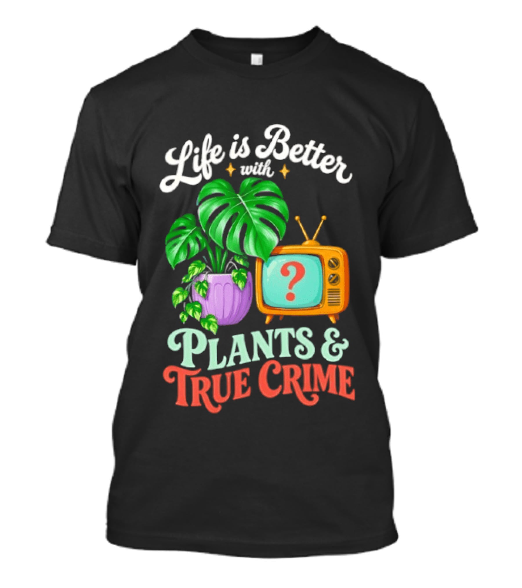 Life Is Better With Plants True Crime Vintage TV And Monstera T-Shirt