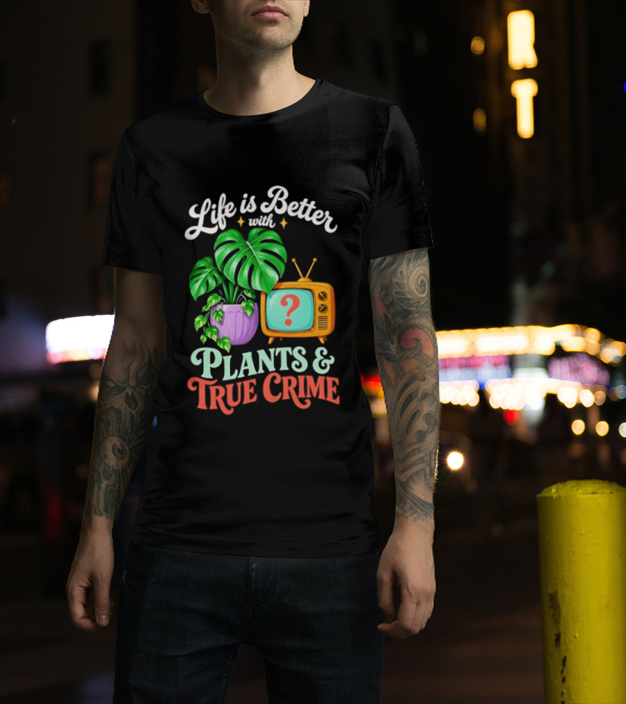 Life Is Better With Plants True Crime Vintage TV And Monstera T-Shirt