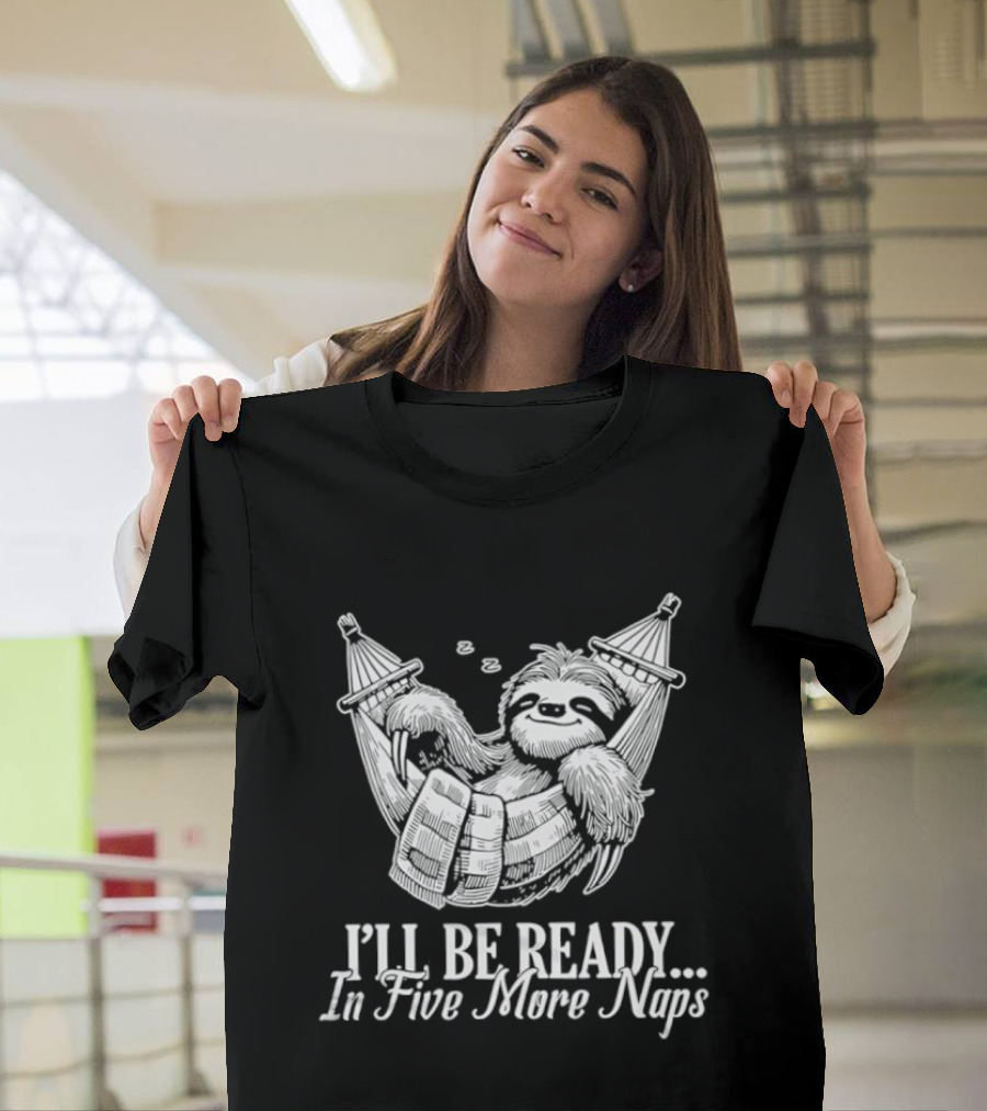 Sloth I'll Be Ready In Five More Naps Hammock Relaxation T-Shirt