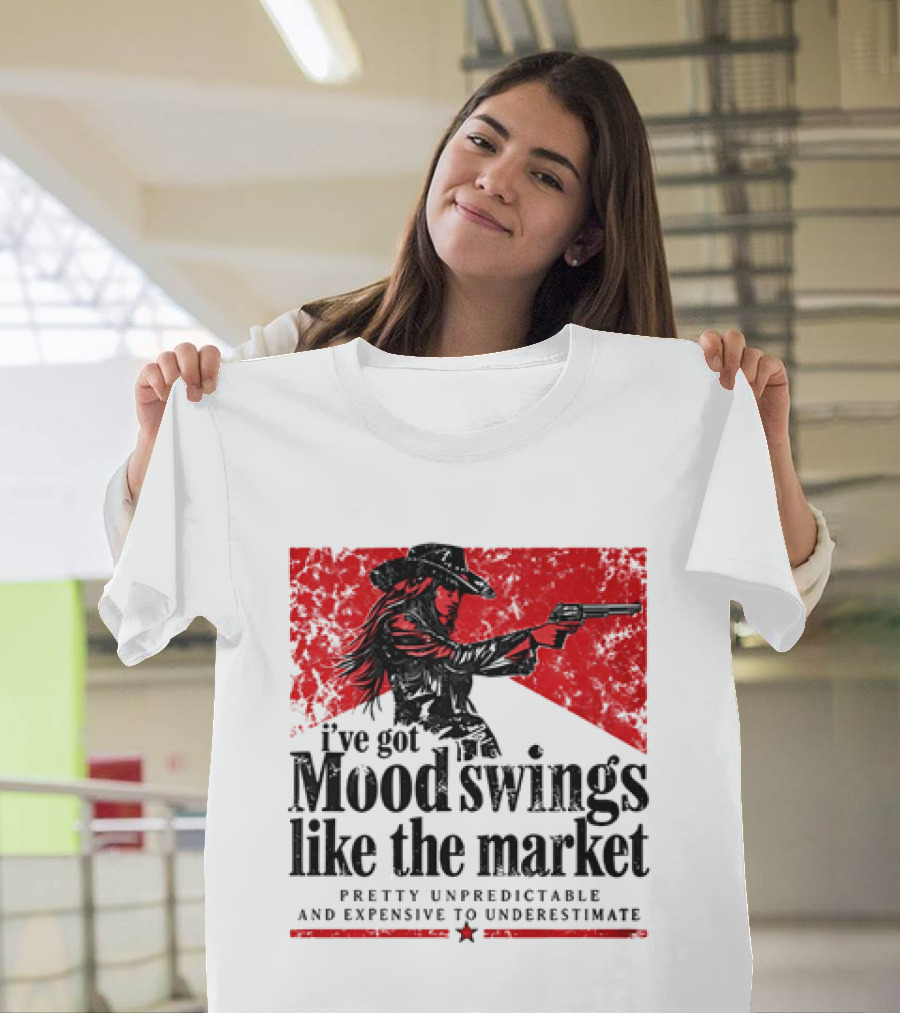 I've Got Mood Swings Like The Market Pretty Unpredictable And Expensive To Underestimate T-Shirt