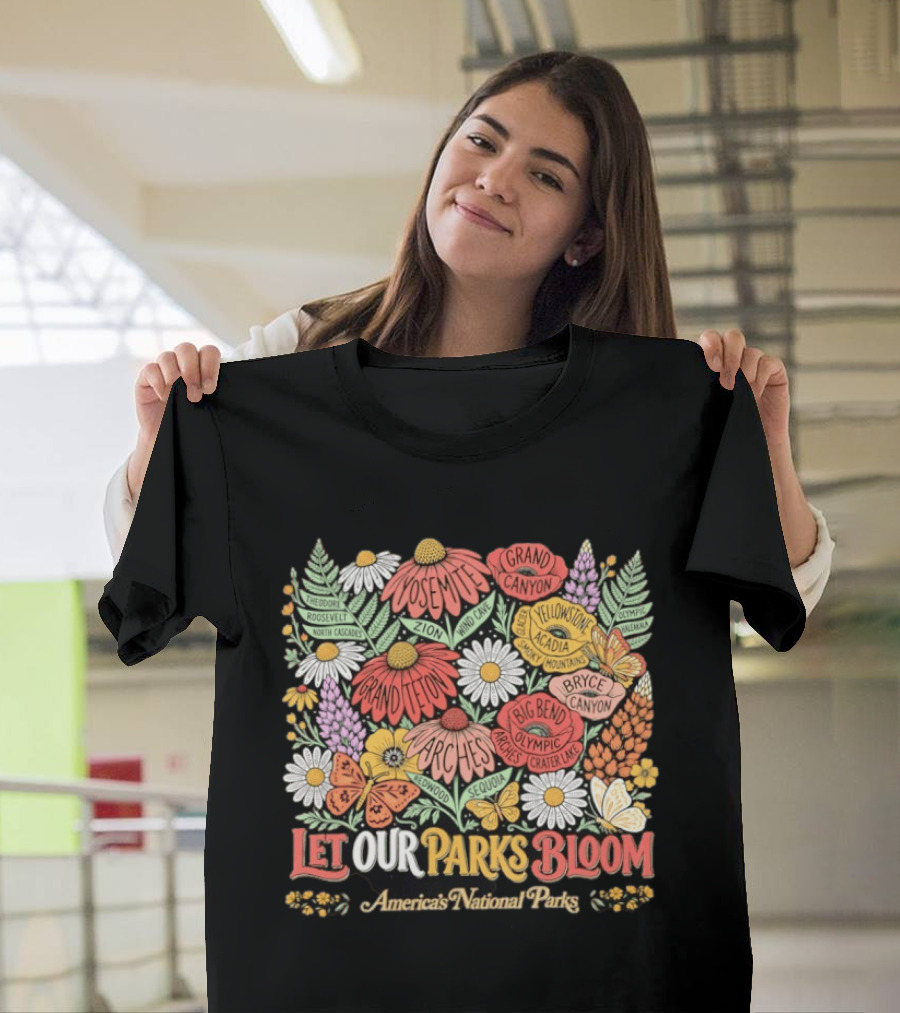 Let Our Parks Bloom America's National Parks Yosemite Grand Canyon Yellowstone T-Shirt