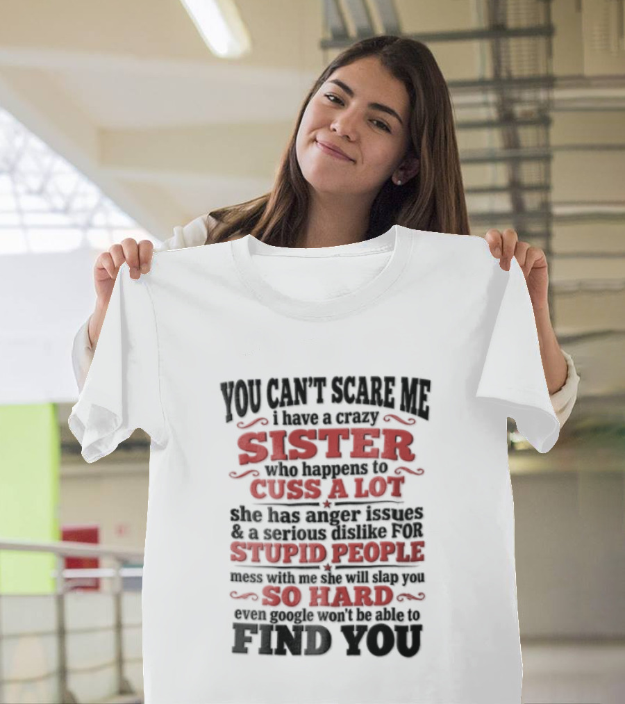You Can't Scare Me Sister Cuss A Lot Stupid People So Hard Find You T-Shirt