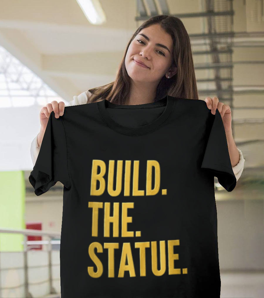 Build The Statue T-Shirt