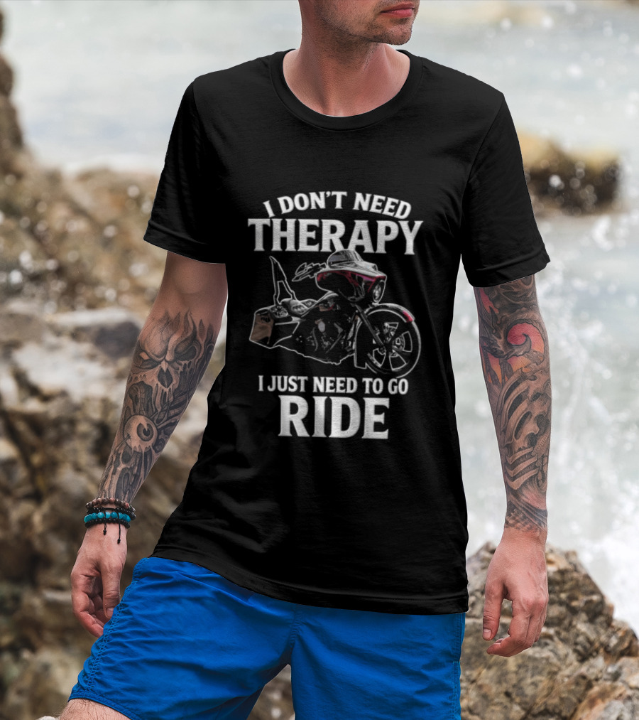 I Don't Need Therapy I Just Need To Go Ride Motorcycle Enthusiast Riding Adventure T-Shirt