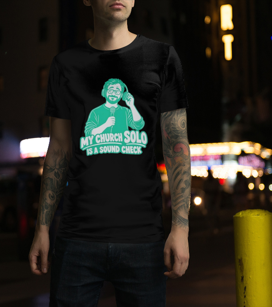 My Church Solo Is A Sound Check Microphone Headphones T-Shirt