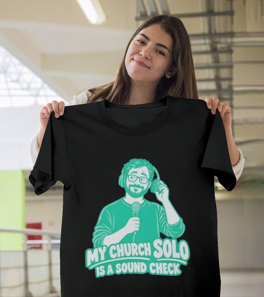 My Church Solo Is A Sound Check Microphone Headphones T-Shirt