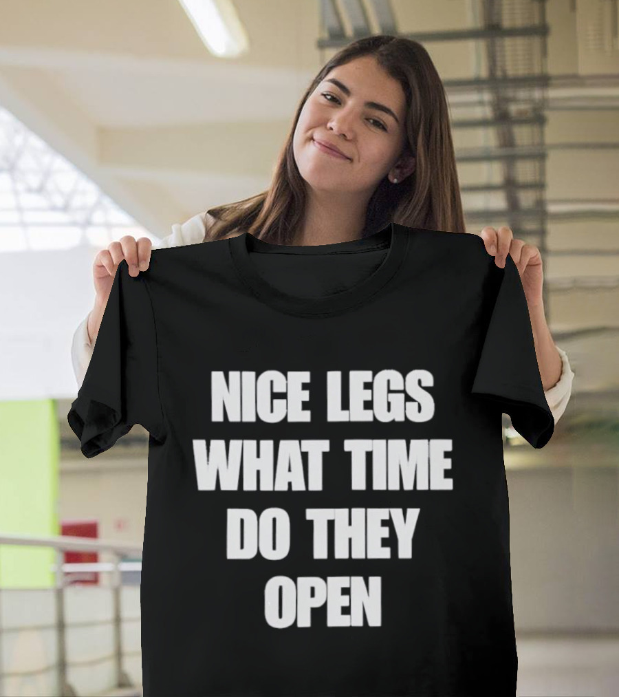 Nice Legs What Time Do They Open Funny Phrase T-Shirt