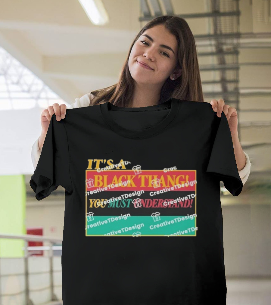 It's A Black Thang You Must Understand T-Shirt