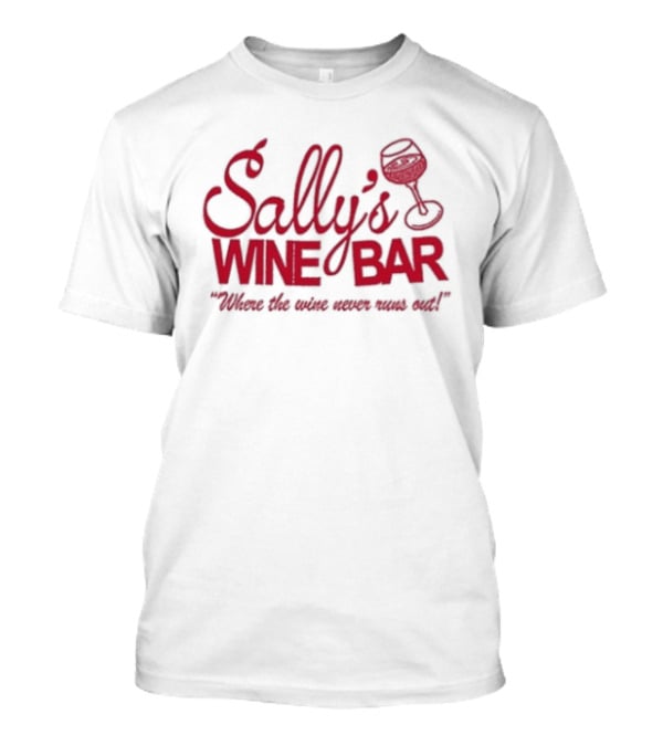 Sally's Wine Bar Where The Wine Never Runs Out T-Shirt