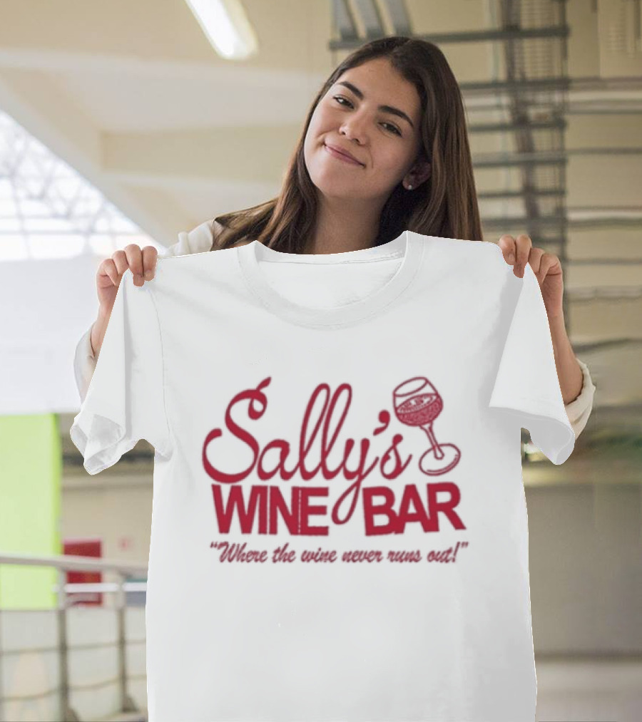Sally's Wine Bar Where The Wine Never Runs Out T-Shirt