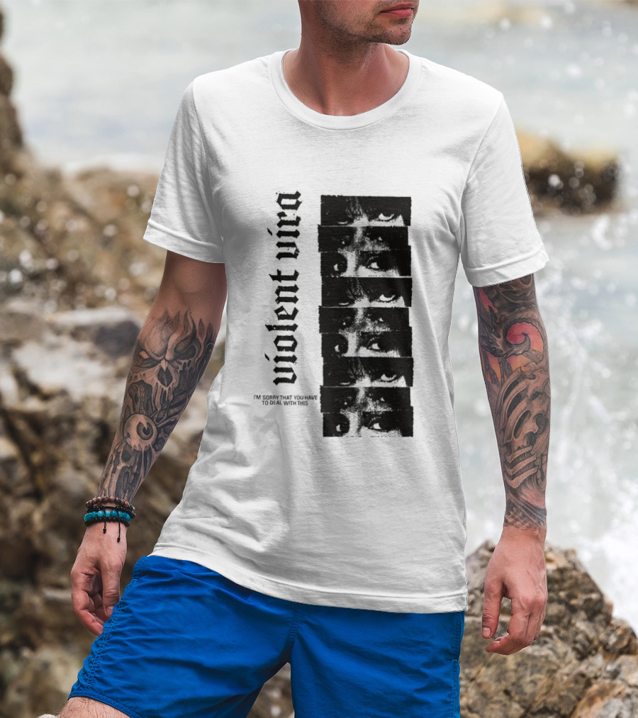 Violent Vira Sorry You Have To Deal With This False Reaction Eyes T-Shirt