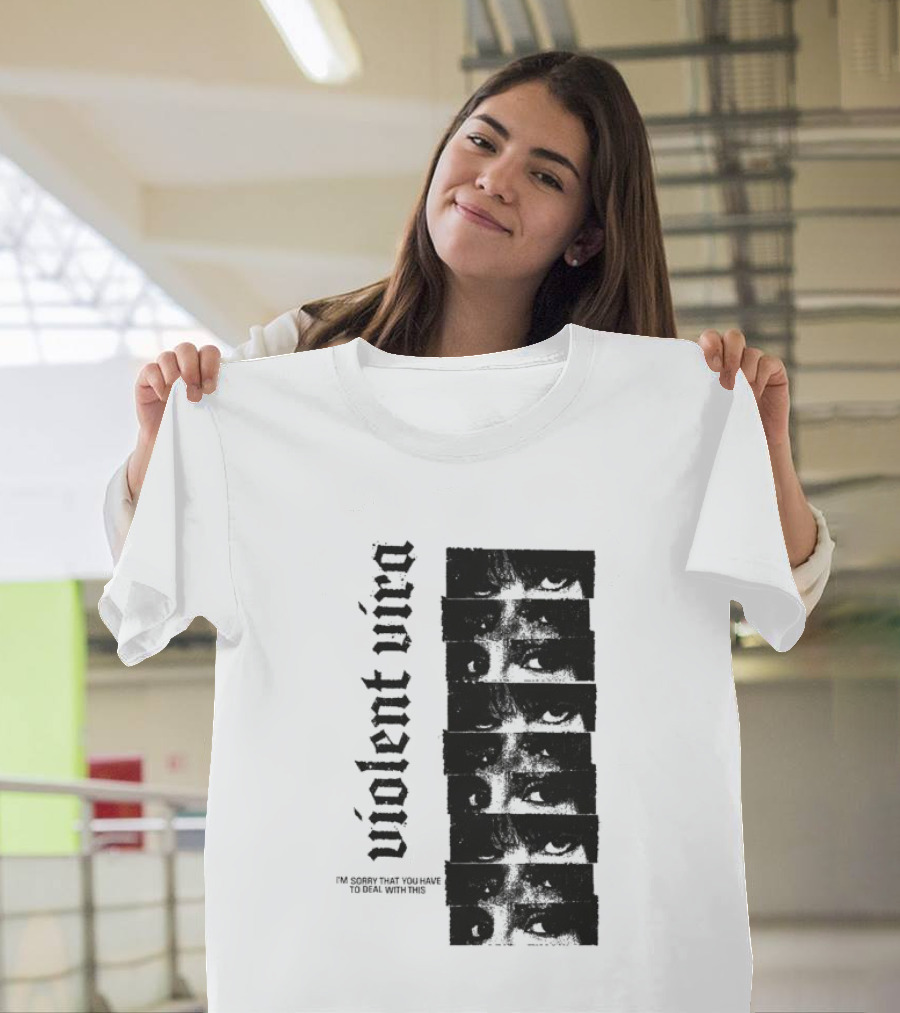 Violent Vira Sorry You Have To Deal With This False Reaction Eyes T-Shirt