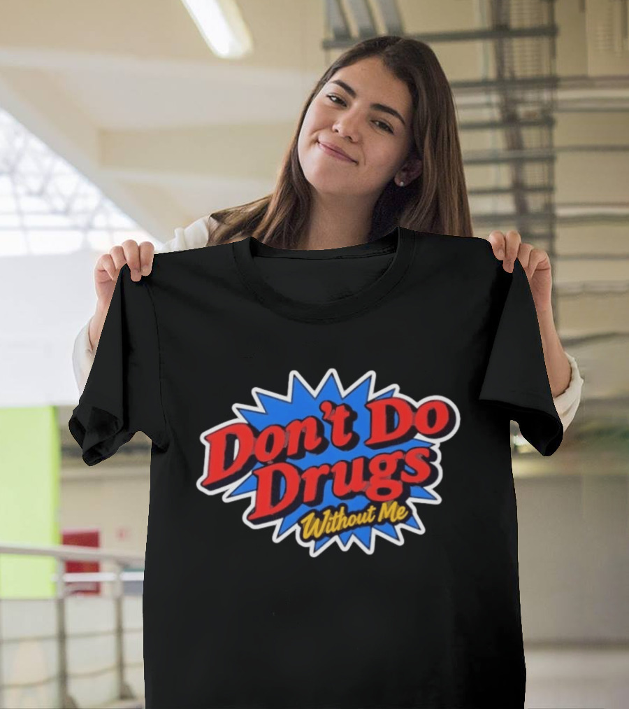 Don't Do Drugs Without Me Humor Bold Retro Text Burst T-Shirt