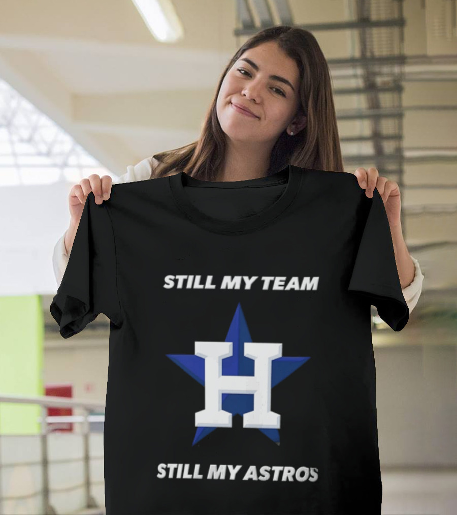 Houston Astros Still My Team Still My Astros H Star T-Shirt