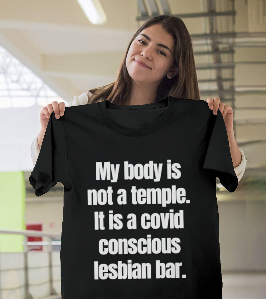 My Body Is Not A Temple It Is A Covid Conscious Lesbian Bar T-Shirt