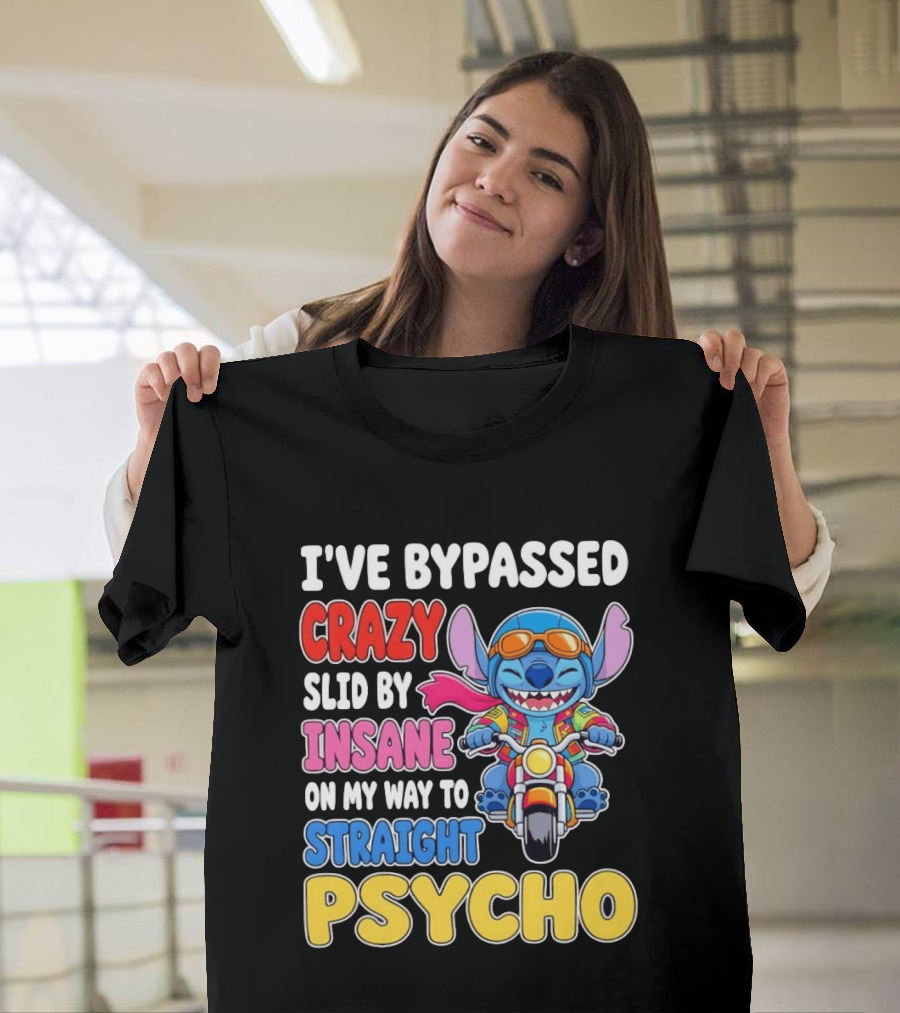 I've Bypassed Crazy Slid By Insane On My Way To Straight Psycho With Stitch Riding Motorcycle T-Shirt