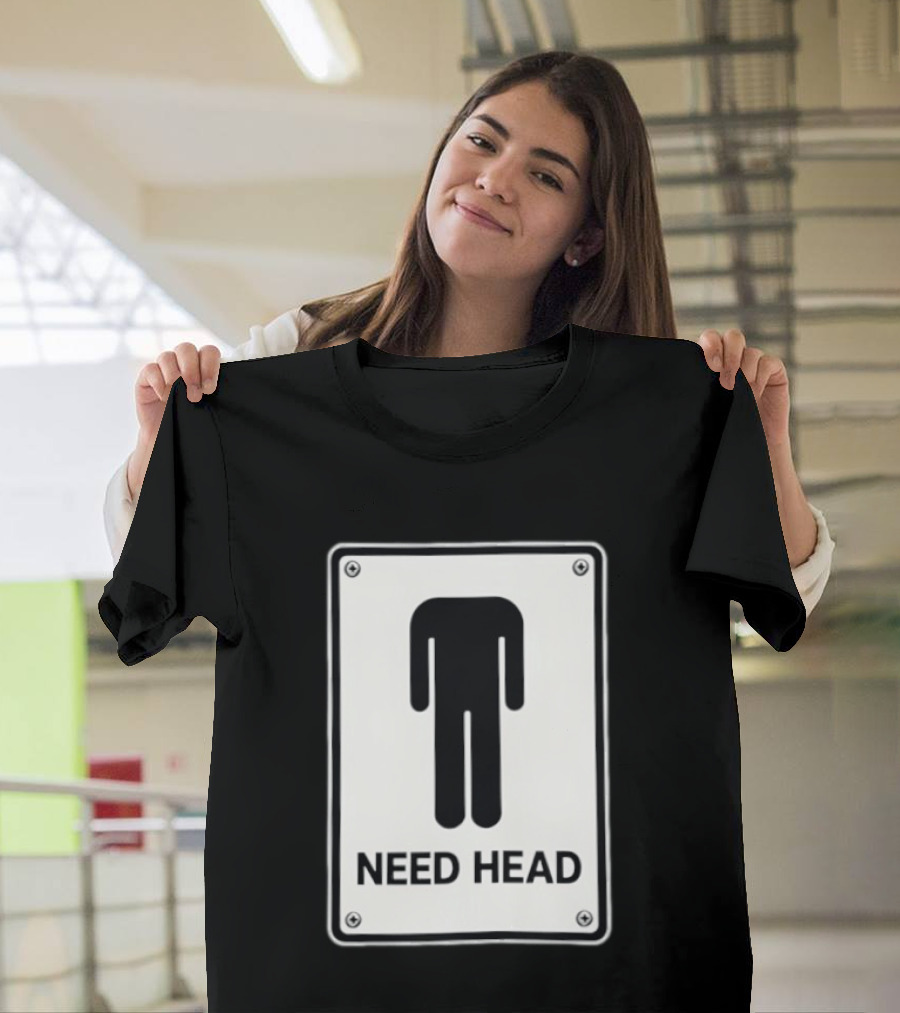 Need Head Minimalist Stick Figure Humor Sign T-Shirt