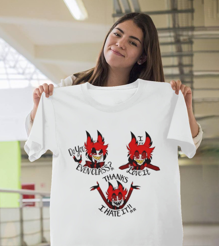 Alastor Hazbin Hotel Do You Even Class Thanks I Love It I Hate It T-Shirt