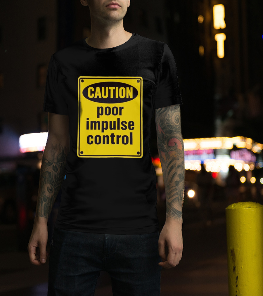 Caution Poor Impulse Control Sign Yellow Warning T-Shirt