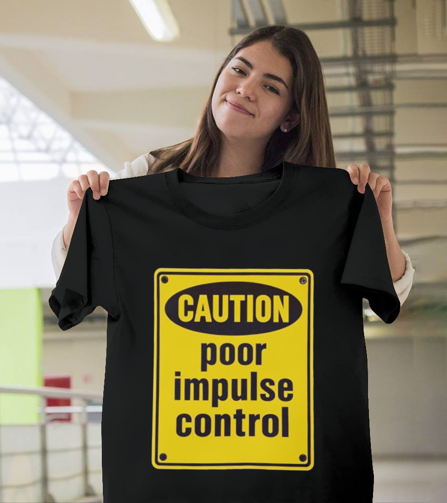 Caution Poor Impulse Control Sign Yellow Warning T-Shirt