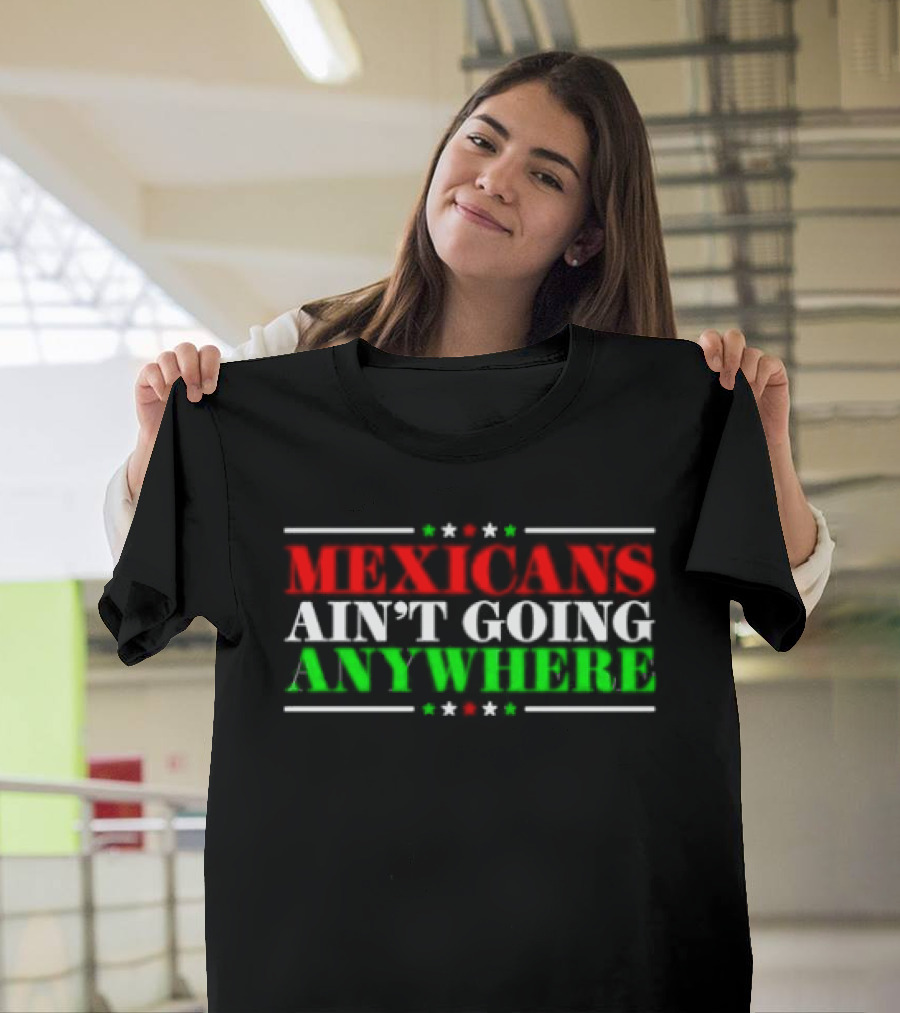 MAGA Mexicans Ain't Going Anywhere 2025 T-Shirt