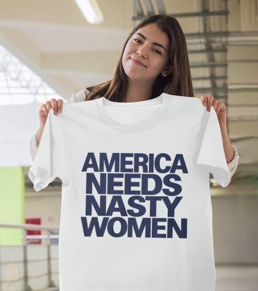 America Needs Nasty Women T-Shirt