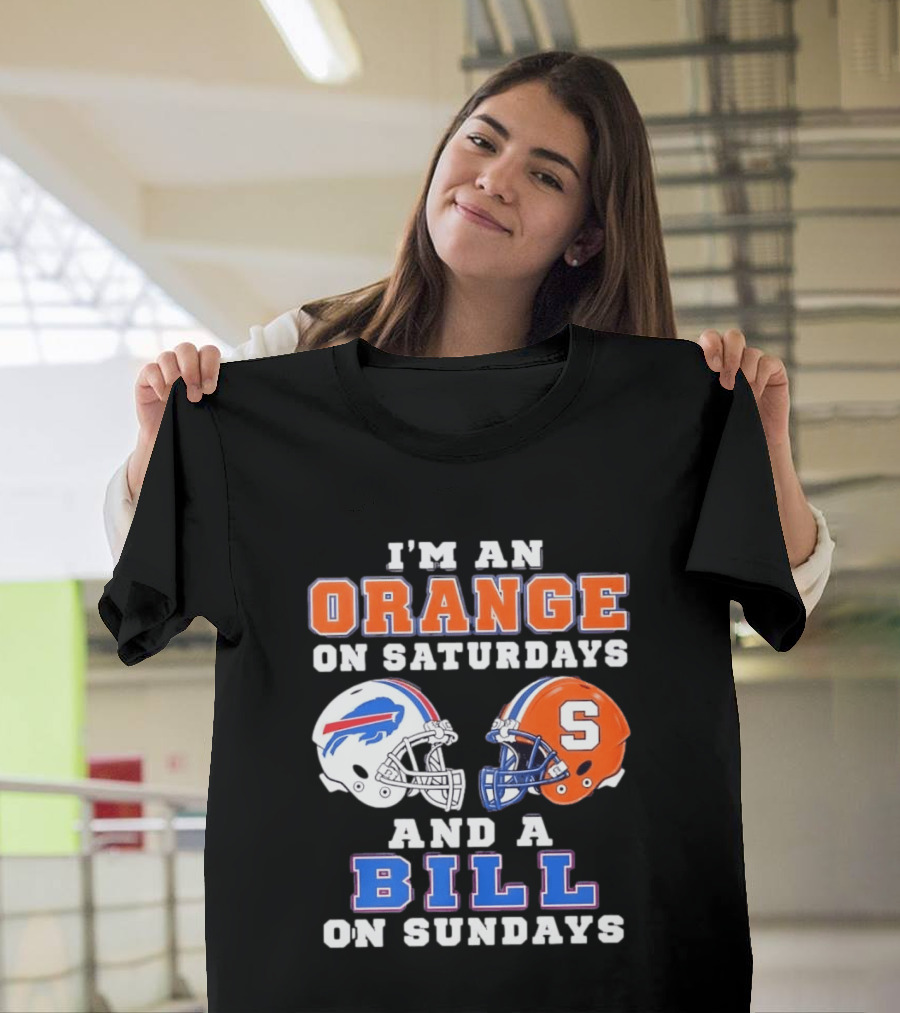 I'm An Orange Syracuse Fan On Saturdays And A Buffalo Bills Supporter On Sundays T-Shirt