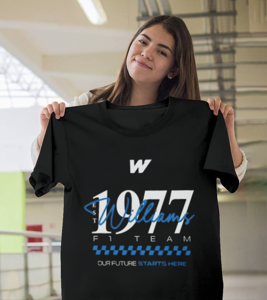 W Williams Racing F1 Team Est 1977 Our Future Starts Here T-Shirt