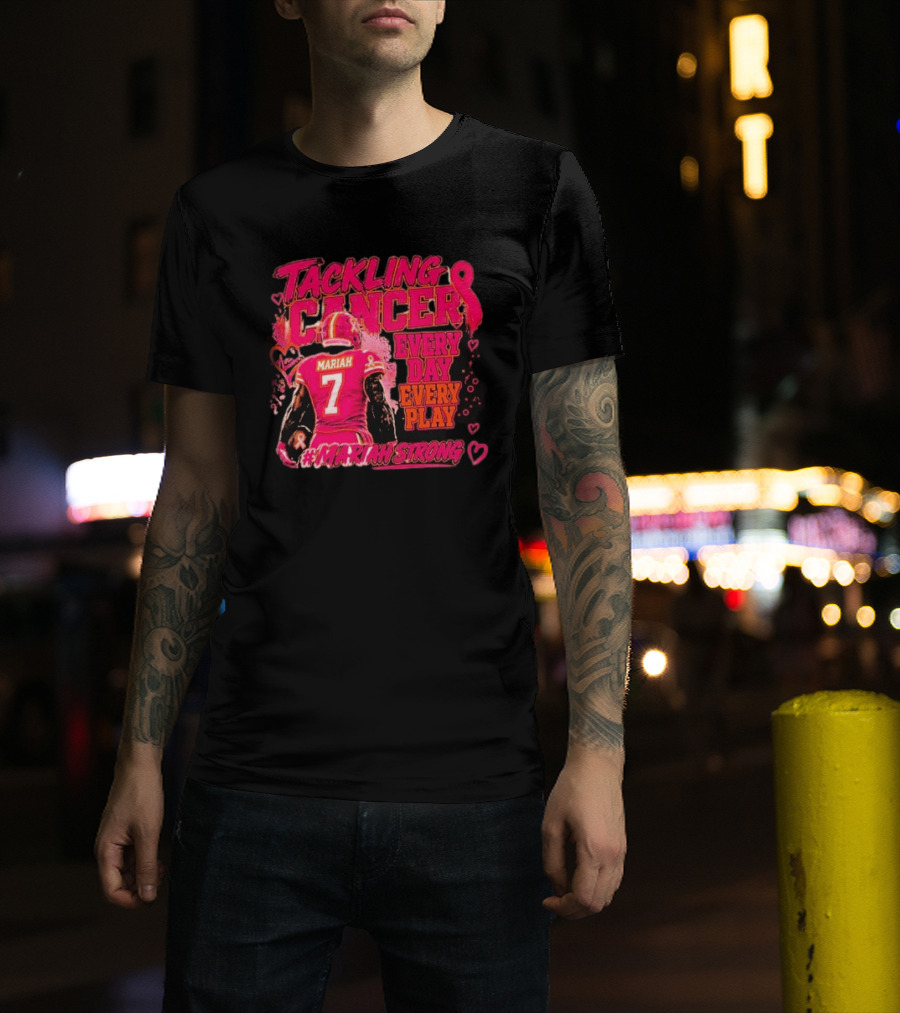 Tackling Cancer Mariah 7 Every Day Every Play #MariahStrong T-Shirt