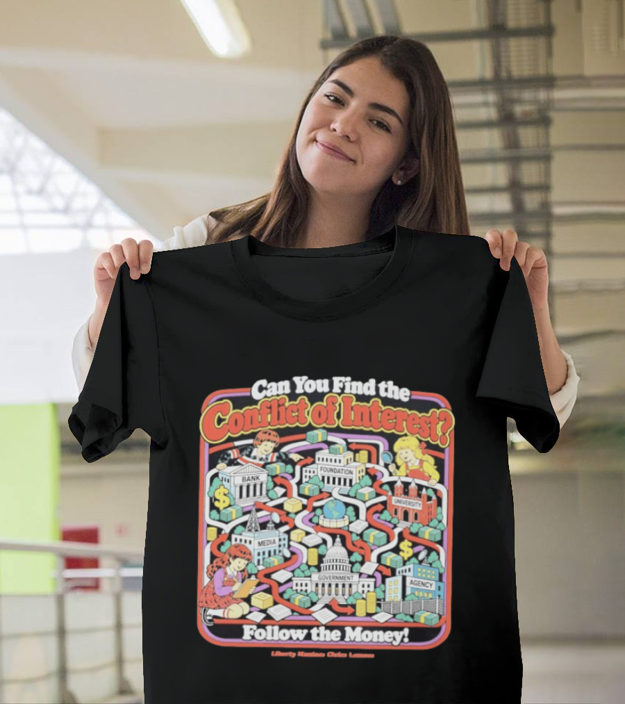 Can You Find The Conflict Of Interest Follow The Money Bank Foundation University Media Government Agency T-Shirt