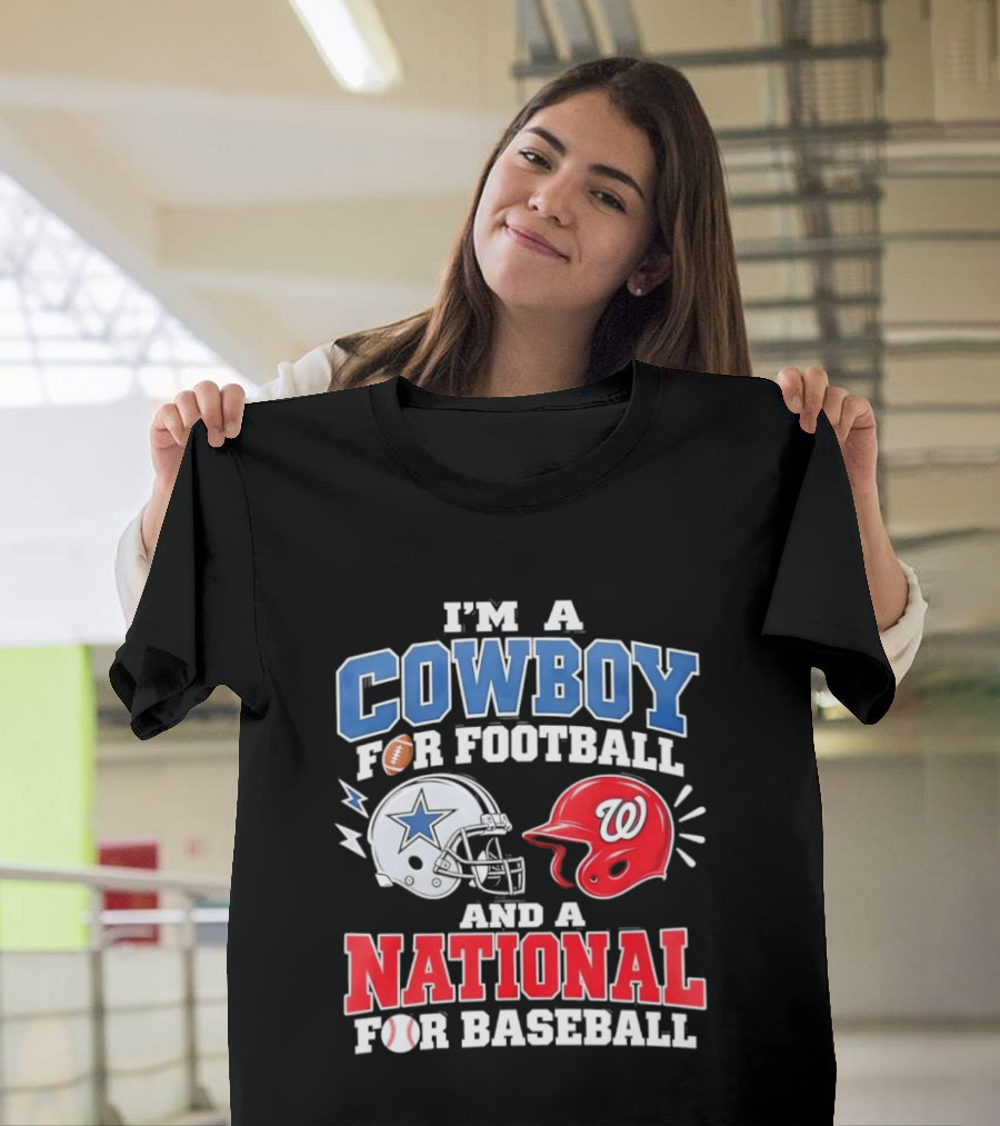 I'm A Cowboy Football Fan And A National Baseball T-Shirt